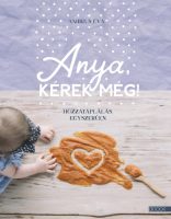   Ambrus Éva: Anya, kérek még! - Hozzátáplálás egyszerűen 