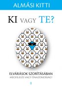  dr. Almási Kitti: Ki vagy Te? Elvárások szorításában - megfelelés vagy önazonosság? 