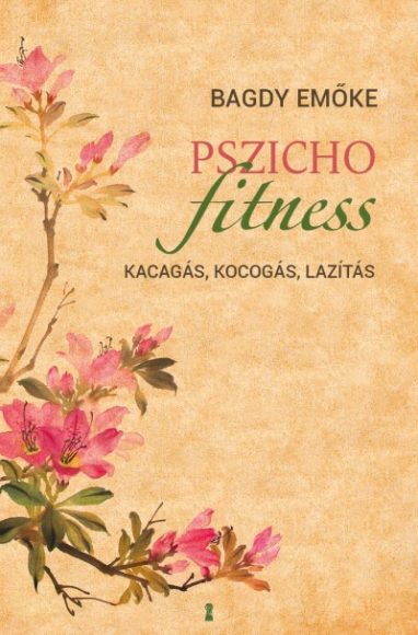 Bagdy Emőke: Pszichofitness - Kacagás, kocogás, lazítás 