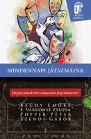   Bagdy Emőke,F. Várkonyi Zsuzsa,Popper Péter,Szendi Gábor: Mindennapi játszmáink Hogyan jönnek létre a kapcsolati forgatókönyvek? 