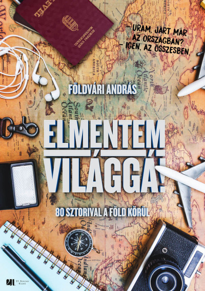 Földvári András: Elmentem világgá! - 80 sztorival a Föld körül Földvári András: Elmentem világgá! - 80 sztorival a Föld körül
