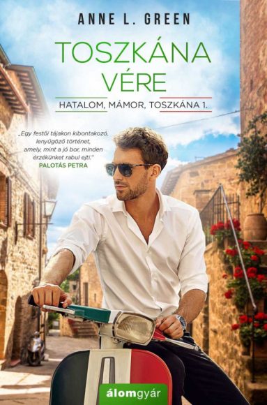 Anne L. Green: Toszkána vére Hatalom, mámor, Toszkána 1.  Anne L. Green: Toszkána vére Hatalom, mámor, Toszkána 1.