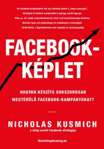 Nicholas Kusmich: Facebook-képlet Hogyan készíts sokszorosan megtérülő facebook-kampányokat? 