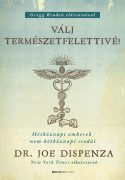  Dr. Joe Dispenza: Válj természetfelettivé! Hétköznapi emberek nem hétköznapi csodái 