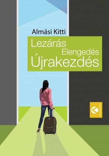 dr. Almási Kitti: Lezárás, Elengedés, Újrakezdés dr. Almási Kitti: Lezárás, Elengedés, Újrakezdés
