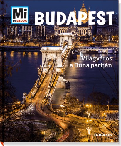 Francz Magdolna Rozgonyi Sarolta: Mi micsoda - Budapest Világváros a Duna partján 