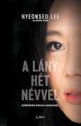Hyeonseo Lee: A lány hét névvel Szökésem Észak-Koreából    Hyeonseo Lee: A lány hét névvel Szökésem Észak-Koreából