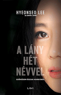 Hyeonseo Lee: A lány hét névvel Szökésem Észak-Koreából 