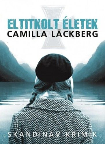 Camilla Läckberg: Eltitkolt életek 