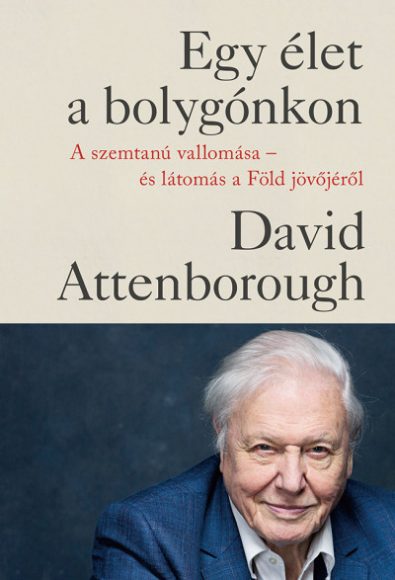 David Attenborough: Egy élet a bolygónkon - A szemtanú vallomása - és látomás a Föld jövőjéről 