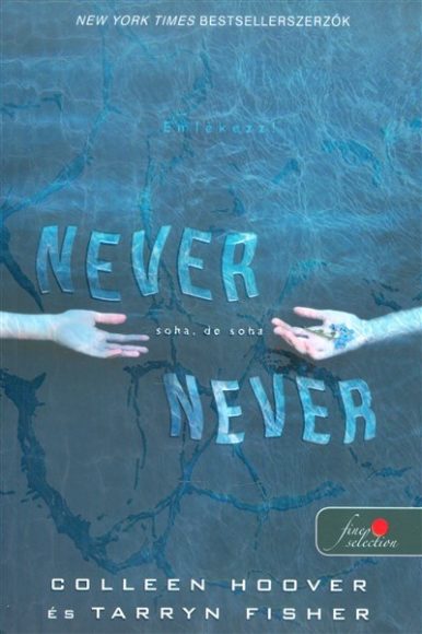 Colleen Hoover,  Tarryn Fisher: Never Never - Soha, de soha /Never 1. 