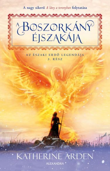 Katherine Arden: A boszorkány éjszakája Az északi erdő legendája 3.  Katherine Arden: A boszorkány éjszakája Az északi erdő legendája 3.