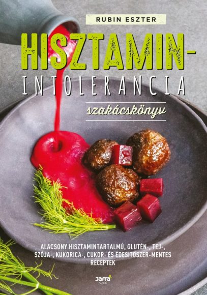 Rubin Eszter: Hisztaminintolerancia szakácskönyv Alacsony hisztamintartalmú, glutén-,tej-,szója-,kukorica-,cukor-és édesítőszer-mentes receptek 