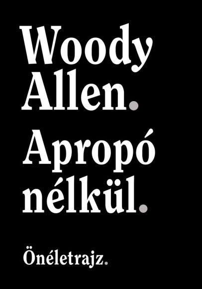 Woody Allen: Apropó nélkül - Önéletrajz 