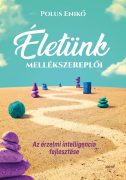   Polus Enikő: Életünk mellékszereplői - Az érzelmi intelligencia fejlesztése 