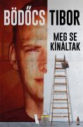 Bödőcs Tibor: Meg se kínáltak