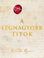   Rhonda Byrne: A legnagyobb Titok Amint megismered, szabaddá válsz! 