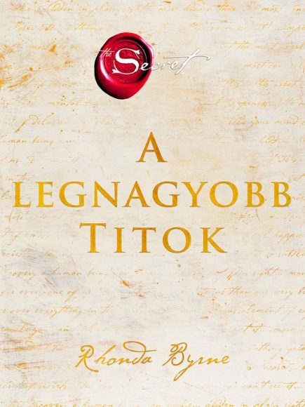 Rhonda Byrne: A legnagyobb Titok Amint megismered, szabaddá válsz! 