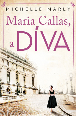 Michelle Marly: Maria Callas, a DÍVA Michelle Marly: Maria Callas, a DÍVA