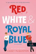 Casey McQuiston: Red, White, & Royal Blue - Vörös, fehér és királykék    Casey McQuiston: Red, White, & Royal Blue - Vörös, fehér és királykék