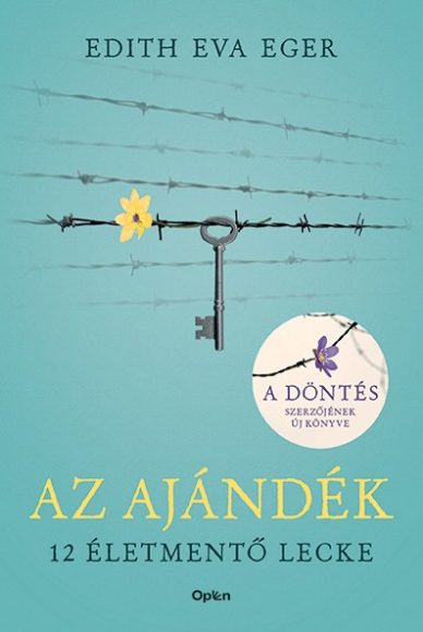 Edith Eva Eger: Az ajándék - 12 életmentő lecke Edith Eva Eger: Az ajándék - 12 életmentő lecke