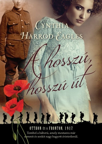 Cynthia Harrod-Eagles: A hosszú, hosszú út - Otthon és a fronton, 1917  Cynthia Harrod-Eagles: A hosszú, hosszú út - Otthon és a fronton, 1917